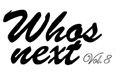 WHO'S NEXT vol.8